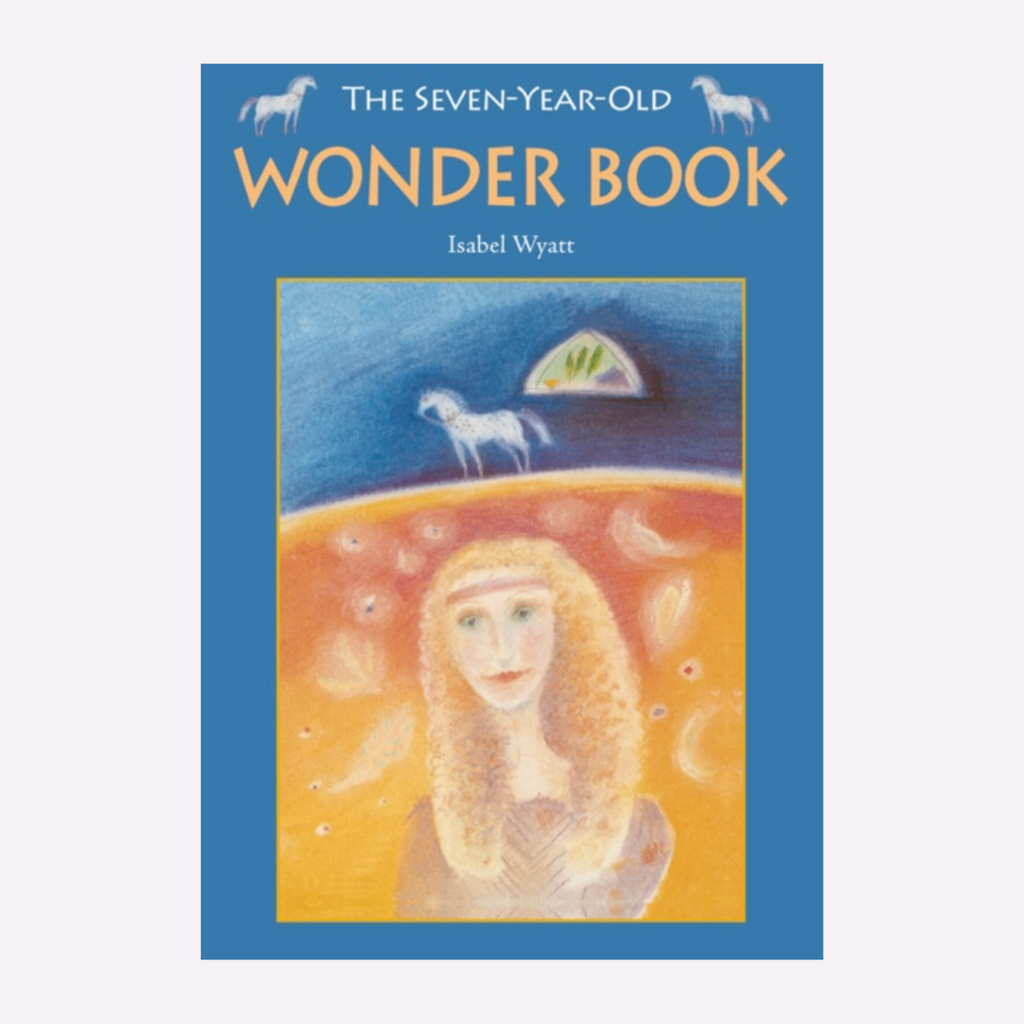 The Seven-Year-Old Wonder Book Isabel Wyatt Waldorf LearningBooks