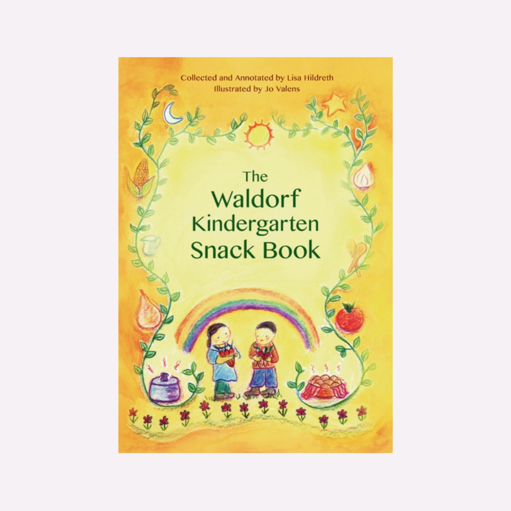 The Waldorf Kindergarten Snack Book Lisa Hildreth Jo Valens Books for Parenting